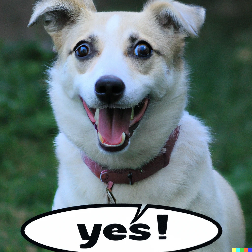Prompt: A photo of a dog with a speech bubble added on top that says "YES!"