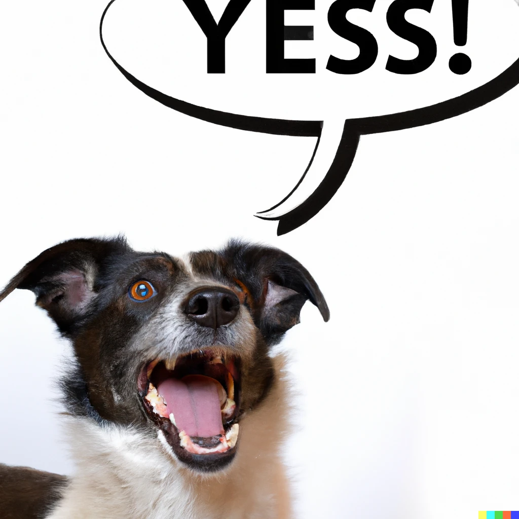 Prompt: A photo of a dog with a speech bubble added on top that says "YES!"